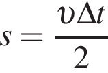 s= дробь: чис­ли­тель: v \Delta t, зна­ме­на­тель: 2 конец дроби 