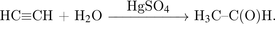 HC$\equiv$CH плюс H$_2$O $\reactrarrow0pt2 cmHgSO$_4$$ H$_3$C–C левая круг­лая скоб­ка O пра­вая круг­лая скоб­ка H.