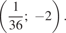  левая круг­лая скоб­ка дробь: чис­ли­тель: 1, зна­ме­на­тель: 36 конец дроби ; минус 2 пра­вая круг­лая скоб­ка . 