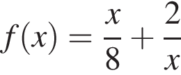 f левая круг­лая скоб­ка x пра­вая круг­лая скоб­ка = дробь: чис­ли­тель: x, зна­ме­на­тель: 8 конец дроби плюс дробь: чис­ли­тель: 2, зна­ме­на­тель: x конец дроби 