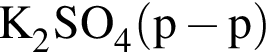 \ChemFormK_2SO_4 левая круг­лая скоб­ка p минус p пра­вая круг­лая скоб­ка 