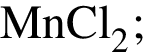 \ChemFormMnCl_2;