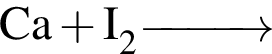 \ChemFormCa плюс I_2 \reactrarrow0pt1 cm