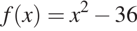 f левая круглая скобка x правая круглая скобка =x в квадрате минус 36