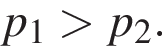 p_1 боль­ше p_2 .
