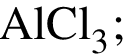 \ChemFormAlCl_3;
