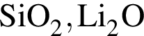 \ChemFormSiO_2, Li_2O