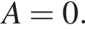 A=0.