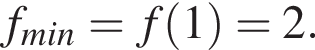 f_min=f левая круг­лая скоб­ка 1 пра­вая круг­лая скоб­ка =2.