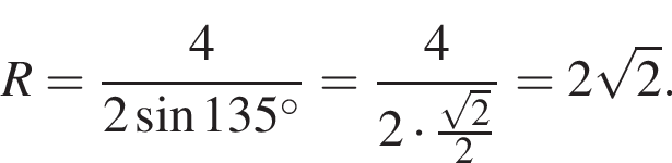R = дробь: чис­ли­тель: 4, зна­ме­на­тель: 2 синус 135 гра­ду­сов конец дроби = дробь: чис­ли­тель: 4, зна­ме­на­тель: 2 умно­жить на дробь: чис­ли­тель: ко­рень из 2 , зна­ме­на­тель: 2 конец дроби конец дроби = 2 ко­рень из 2 . 