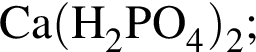 \ChemFormCa левая круглая скобка H_2PO_4 правая круглая скобка _2;