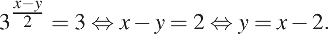 3 в сте­пе­ни левая круг­лая скоб­ка \tfracx минус y пра­вая круг­лая скоб­ка 2=3 рав­но­силь­но x минус y=2 рав­но­силь­но y = x минус 2.