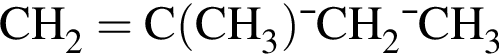 \ChemFormCH_2=C левая круг­лая скоб­ка CH_3 пра­вая круг­лая скоб­ка —CH_2—CH_3