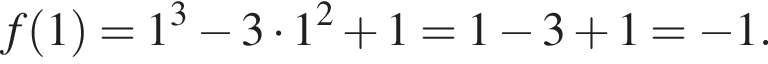 f левая круг­лая скоб­ка 1 пра­вая круг­лая скоб­ка =1 в кубе минус 3 умно­жить на 1 в квад­ра­те плюс 1=1 минус 3 плюс 1= минус 1.