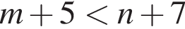 m плюс 5 мень­ше n плюс 7