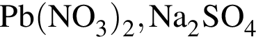 \ChemFormPb левая круг­лая скоб­ка NO_3 пра­вая круг­лая скоб­ка _2, Na_2SO_4