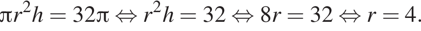  Пи r в квад­ра­те h=32 Пи рав­но­силь­но r в квад­ра­те h=32 рав­но­силь­но 8r=32 рав­но­силь­но r=4.