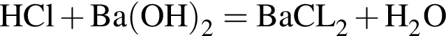 \ChemFormHCl плюс Ba левая круг­лая скоб­ка OH пра­вая круг­лая скоб­ка _2 = BaCL_2 плюс H_2O