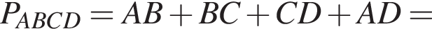 P_ABCD=AB плюс BC плюс CD плюс AD=