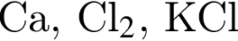 Са, Сl_2$, KCl