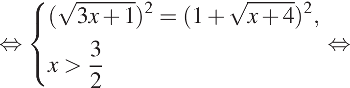  рав­но­силь­но си­сте­ма вы­ра­же­ний левая круг­лая скоб­ка ко­рень из: на­ча­ло ар­гу­мен­та: 3x плюс 1 конец ар­гу­мен­та пра­вая круг­лая скоб­ка в квад­ра­те = левая круг­лая скоб­ка 1 плюс ко­рень из: на­ча­ло ар­гу­мен­та: x плюс 4 конец ар­гу­мен­та пра­вая круг­лая скоб­ка в квад­ра­те ,x боль­ше дробь: чис­ли­тель: 3, зна­ме­на­тель: 2 конец дроби конец си­сте­мы . рав­но­силь­но 