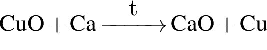 \ChemFormCuO плюс Ca \reactrarrow0pt1 cmt CaO плюс Cu
