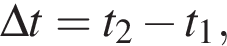 \Delta t=t_2 минус t_1,