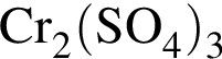 \ChemFormCr_2 левая круг­лая скоб­ка SO_4 пра­вая круг­лая скоб­ка _3