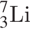 _3 в сте­пе­ни 7 Li