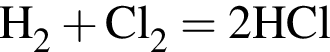 \ChemFormH_2 плюс Cl_2 = 2HCl