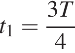 t_1= дробь: чис­ли­тель: 3T, зна­ме­на­тель: 4 конец дроби 