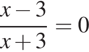  дробь: чис­ли­тель: x минус 3, зна­ме­на­тель: x плюс 3 конец дроби =0 
