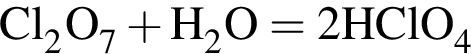 \ChemFormCl_2O_7 плюс H_2O= 2HClO_4