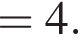 =4.