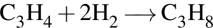 \ChemFormC_3H_4 плюс 2H_2\reactrarrow0pt0.5 cmC_3H_8