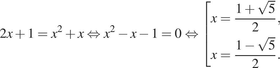 2x плюс 1=x в квад­ра­те плюс x рав­но­силь­но x в квад­ра­те минус x минус 1=0 рав­но­силь­но со­во­куп­ность вы­ра­же­ний x= дробь: чис­ли­тель: 1 плюс ко­рень из: на­ча­ло ар­гу­мен­та: 5 конец ар­гу­мен­та , зна­ме­на­тель: 2 конец дроби ,x= дробь: чис­ли­тель: 1 минус ко­рень из: на­ча­ло ар­гу­мен­та: 5 конец ар­гу­мен­та , зна­ме­на­тель: 2 конец дроби . конец со­во­куп­но­сти . 