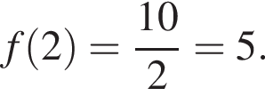 f левая круг­лая скоб­ка 2 пра­вая круг­лая скоб­ка = дробь: чис­ли­тель: 10, зна­ме­на­тель: 2 конец дроби =5. 