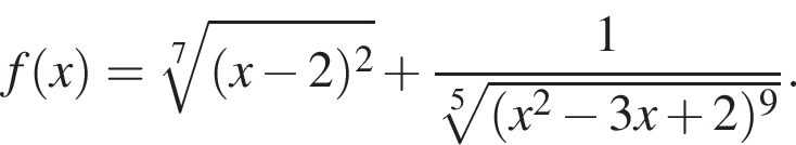f левая круг­лая скоб­ка x пра­вая круг­лая скоб­ка = ко­рень 7 сте­пе­ни из: на­ча­ло ар­гу­мен­та: левая круг­лая скоб­ка x минус 2 пра­вая круг­лая скоб­ка в квад­ра­те конец ар­гу­мен­та плюс дробь: чис­ли­тель: 1, зна­ме­на­тель: ко­рень 5 сте­пе­ни из: на­ча­ло ар­гу­мен­та: левая круг­лая скоб­ка x в квад­ра­те минус 3x плюс 2 пра­вая круг­лая скоб­ка в сте­пе­ни 9 конец ар­гу­мен­та конец дроби . 