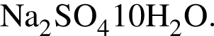 \ChemFormNa_2SO_4 · 10H_2O.