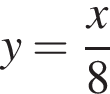 y= дробь: чис­ли­тель: x, зна­ме­на­тель: 8 конец дроби 