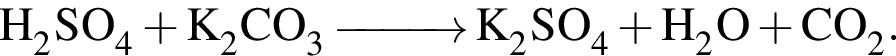 \ChemFormH_2SO_4 плюс K_2CO_3 \reactrarrow0pt1 cm K_2SO_4 плюс H_2O плюс CO_2.