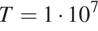 T=1 умно­жить на 10 в сте­пе­ни 7 