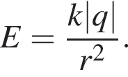 E= дробь: чис­ли­тель: k|q|, зна­ме­на­тель: r в квад­ра­те конец дроби . 