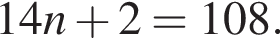 14n плюс 2 = 108.