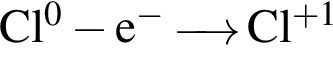 \ChemFormCl в сте­пе­ни левая круг­лая скоб­ка 0 пра­вая круг­лая скоб­ка минус e в сте­пе­ни м инус \reactrarrow0pt0,5 cm Cl в сте­пе­ни левая круг­лая скоб­ка плюс 1 пра­вая круг­лая скоб­ка 