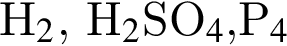 Н_2$, H_2$SO_4, $P_4