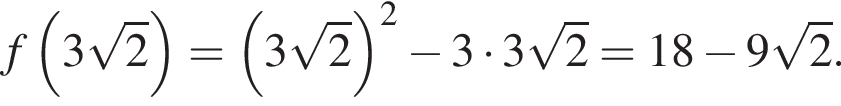 f левая круг­лая скоб­ка 3 ко­рень из: на­ча­ло ар­гу­мен­та: 2 конец ар­гу­мен­та пра­вая круг­лая скоб­ка = левая круг­лая скоб­ка 3 ко­рень из: на­ча­ло ар­гу­мен­та: 2 конец ар­гу­мен­та пра­вая круг­лая скоб­ка в квад­ра­те минус 3 умно­жить на 3 ко­рень из: на­ча­ло ар­гу­мен­та: 2 конец ар­гу­мен­та =18 минус 9 ко­рень из: на­ча­ло ар­гу­мен­та: 2 конец ар­гу­мен­та .