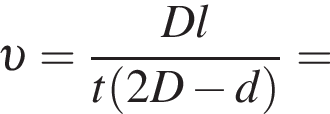  v = дробь: чис­ли­тель: Dl, зна­ме­на­тель: t левая круг­лая скоб­ка 2D минус d пра­вая круг­лая скоб­ка конец дроби = 