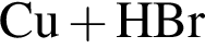 \ChemFormCu плюс HBr