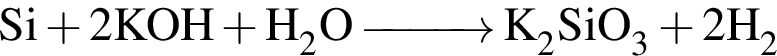 \ChemFormSi плюс 2KOH плюс H_2O \reactrarrow0pt1 cm K_2SiO_3 плюс 2H_2